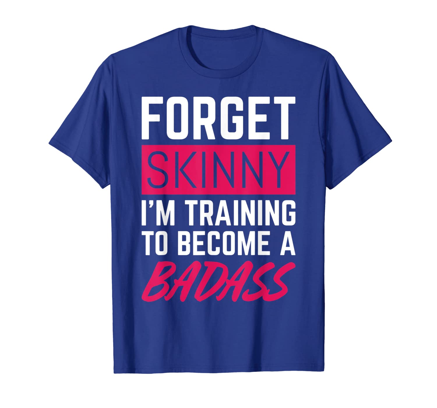 

funny fitness forget skinny i'm training to become a badass t-shirt, White;black