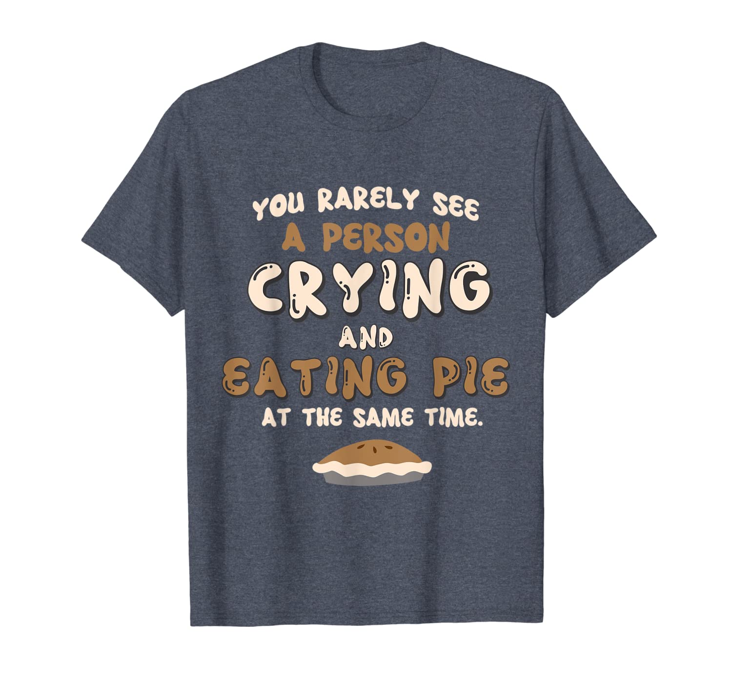 

You Rarely See a Person Crying Eating Pie at the Same Time T-Shirt, White;black