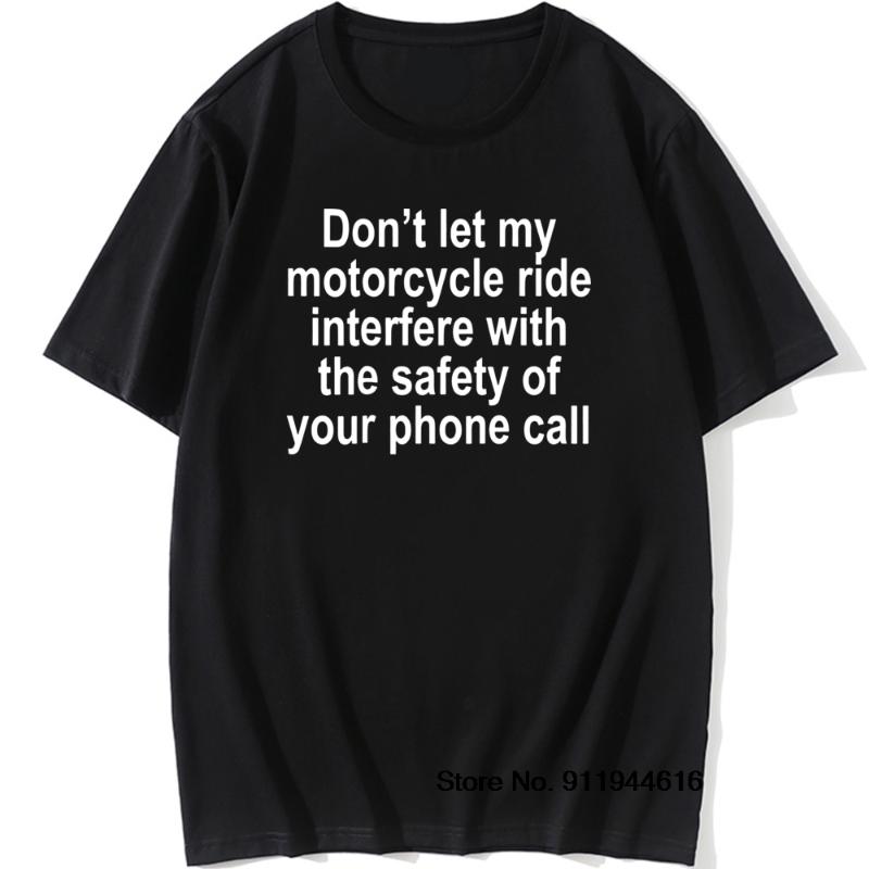 

Men's T-Shirts Funny Motorbike Cool T Shirt Don't Let My Motorcycle Ride Interfere With The Safety Of Your Phone Call Cotton Vintage Tops Te, White