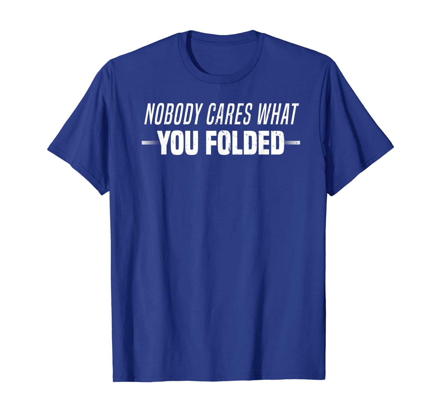 

Funny Nobody Cares What You Folded Poker Gambling T-Shirt, White;black