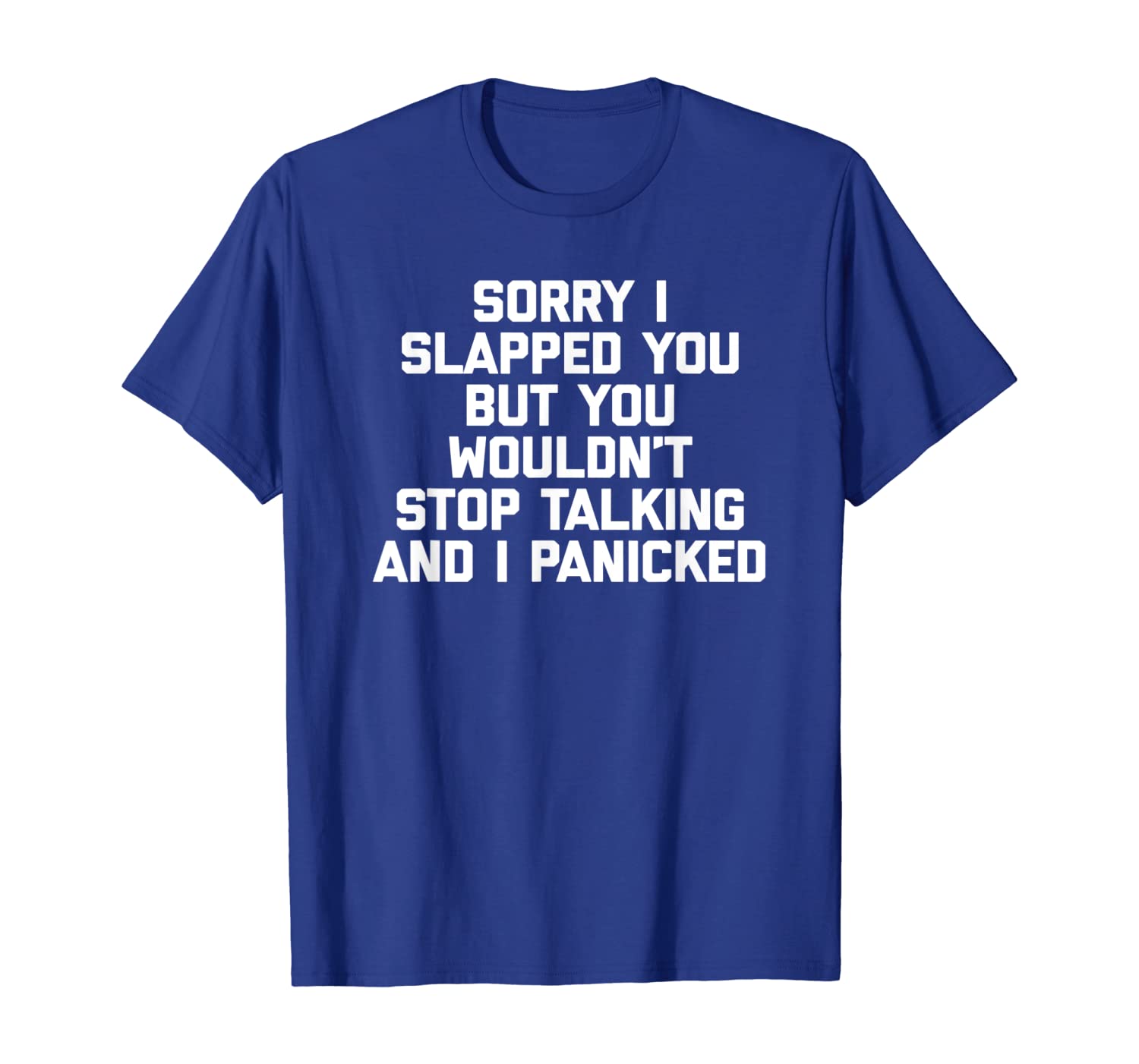 

Sorry I Slapped You But You Wouldn't Stop Talking T-Shirt, White;black