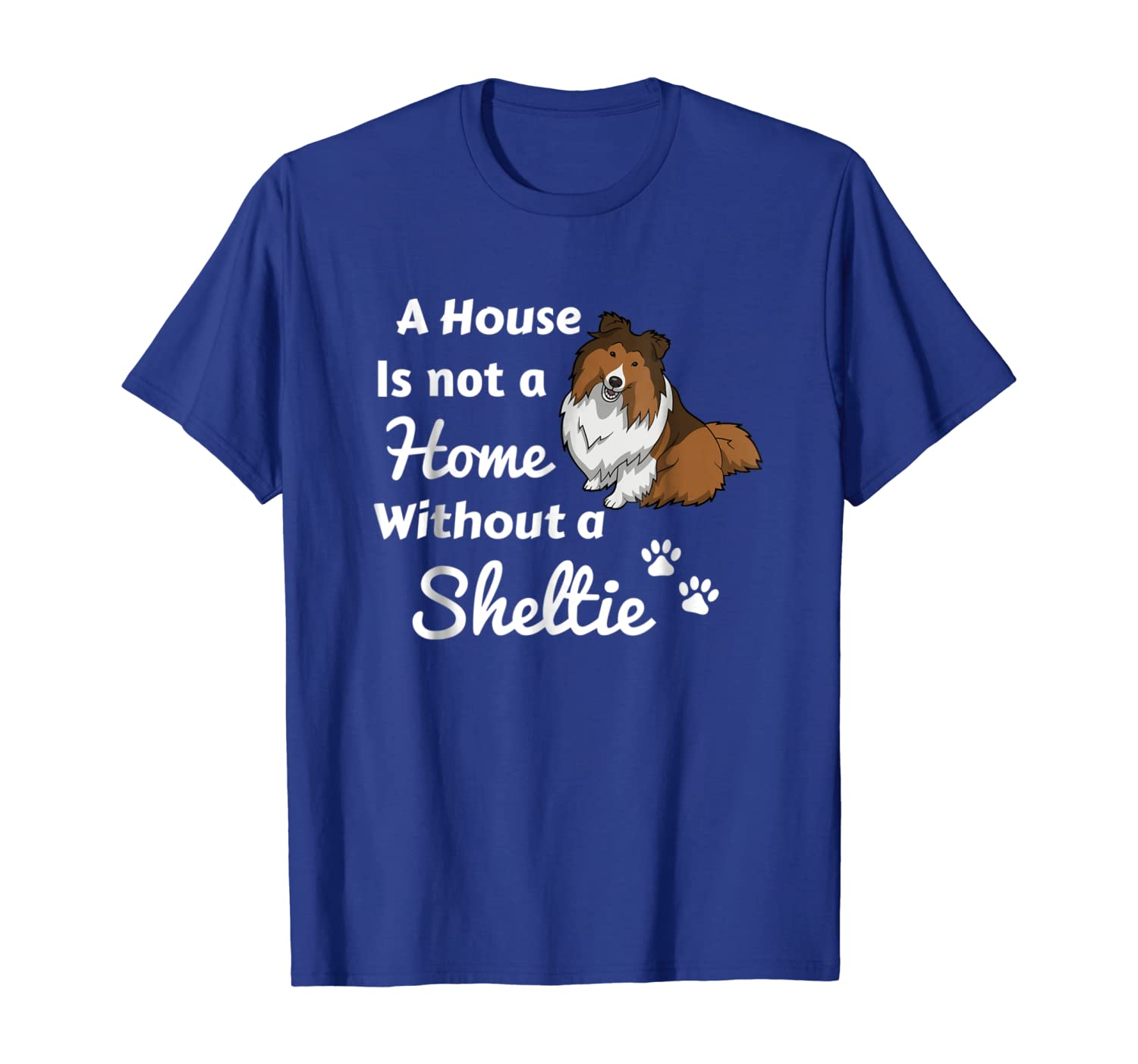 

Adorable A House Is Not A Home Sheltie T-Shirt Sheltie Mom, White;black