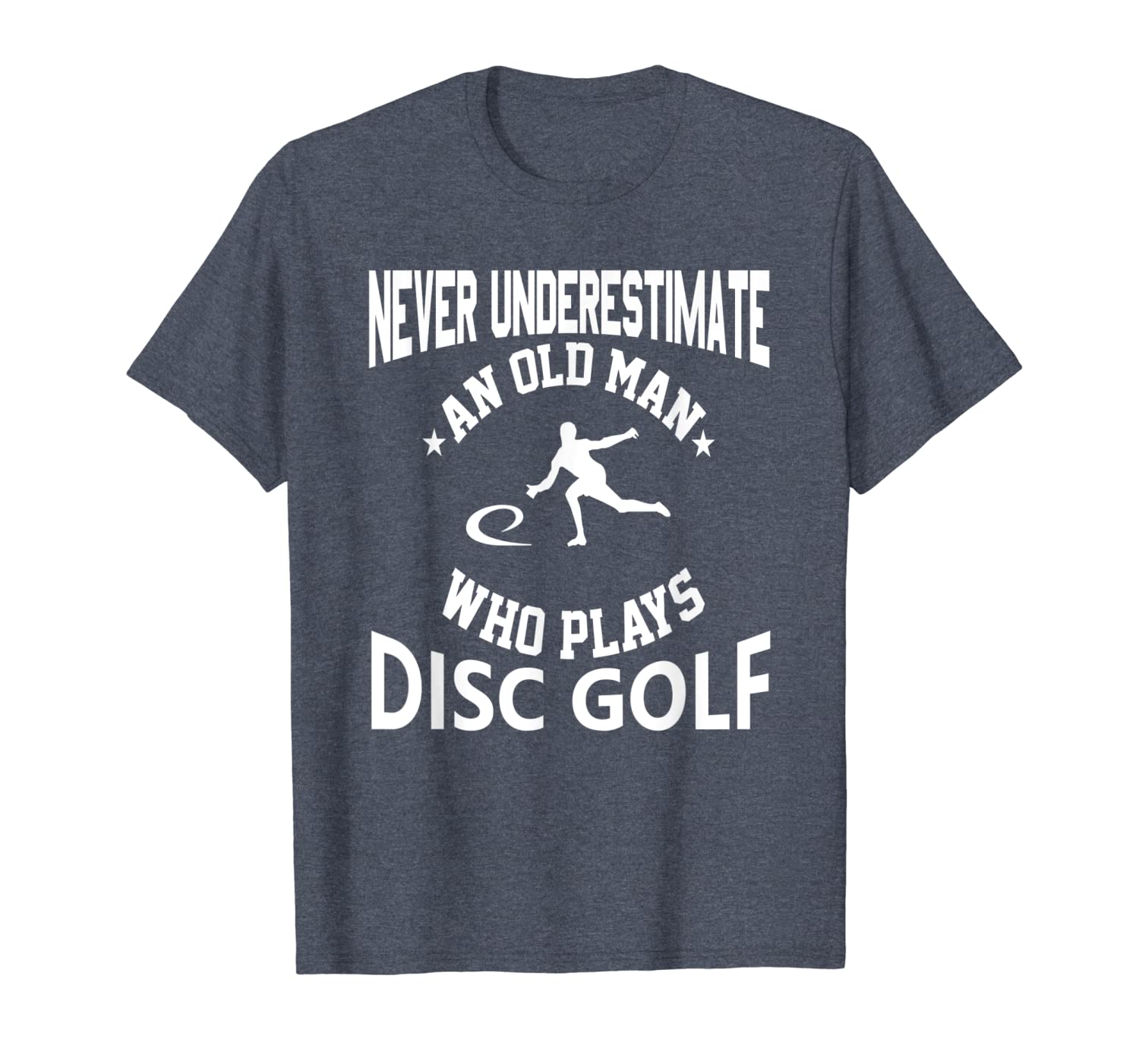 

never underestimate an old man that plays disc golf t-shirt, White;black