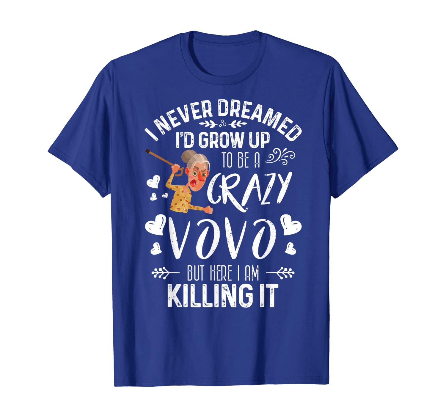 

I Never Dreamed I'd Grow Up To Be a Crazy VoVo Tshirt Gift, White;black