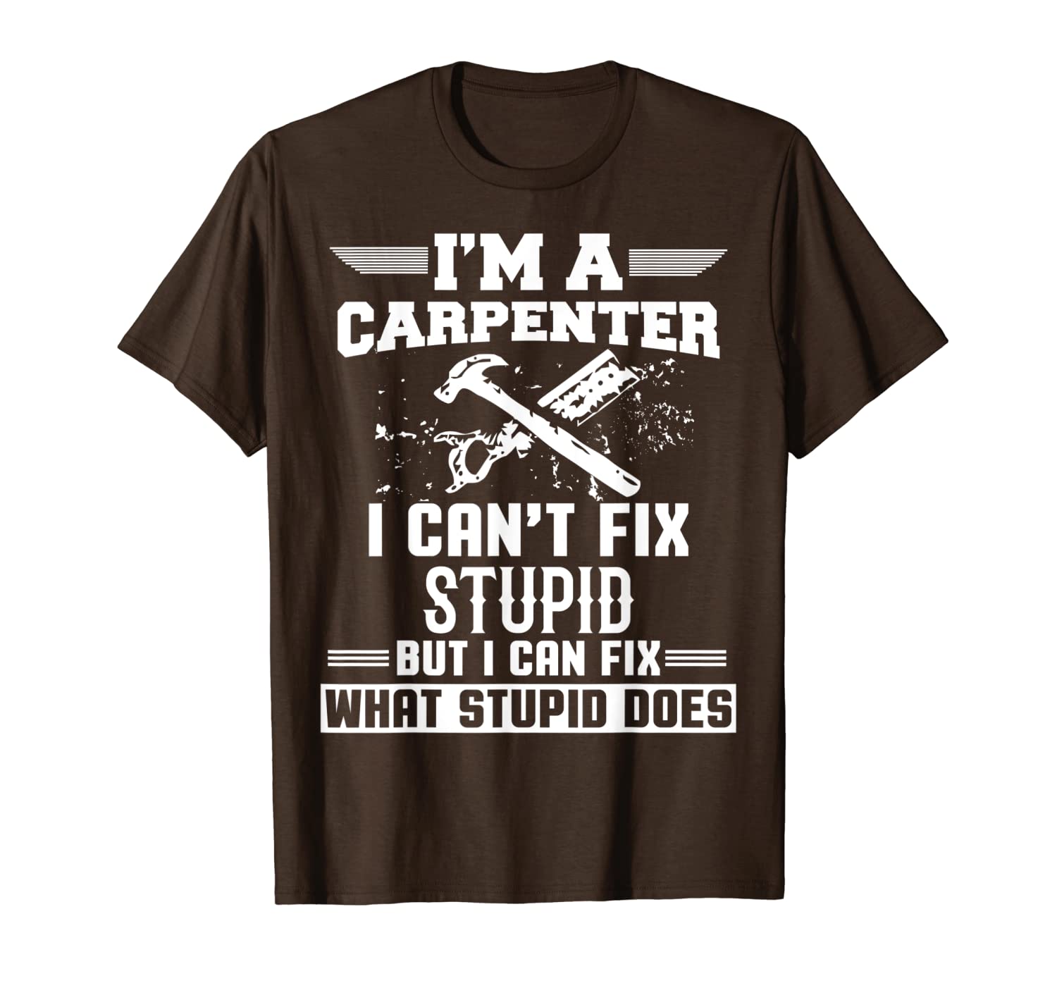 

i can't fix stupid-funny carpenter woodworking gift t-shirt, White;black