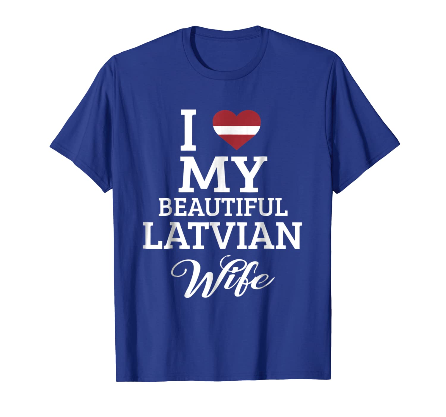 

I Love My BEAUTIFUL Latvian WIFE T-Shirt, White;black