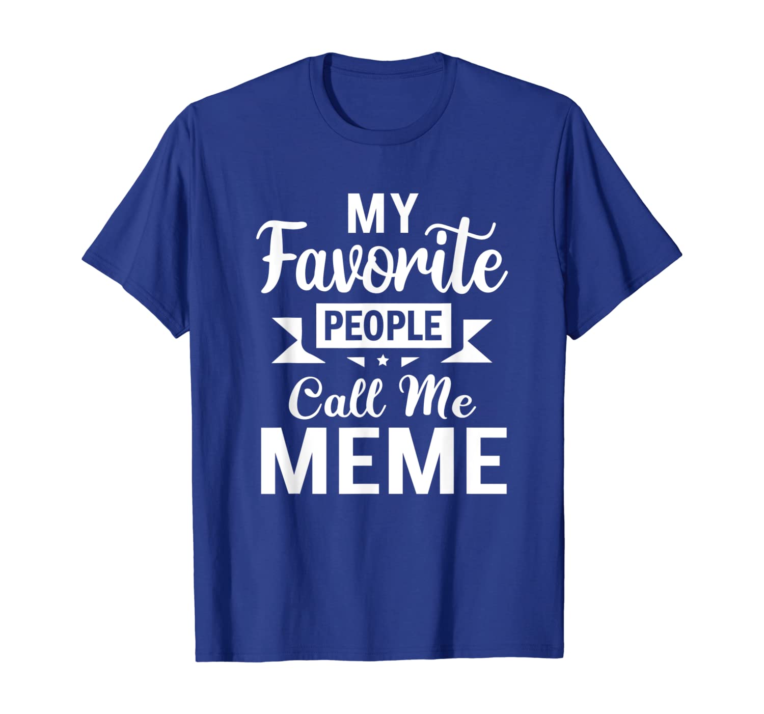 

My Favorite People Call Me Meme Mothers Day Gift T-Shirt, White;black