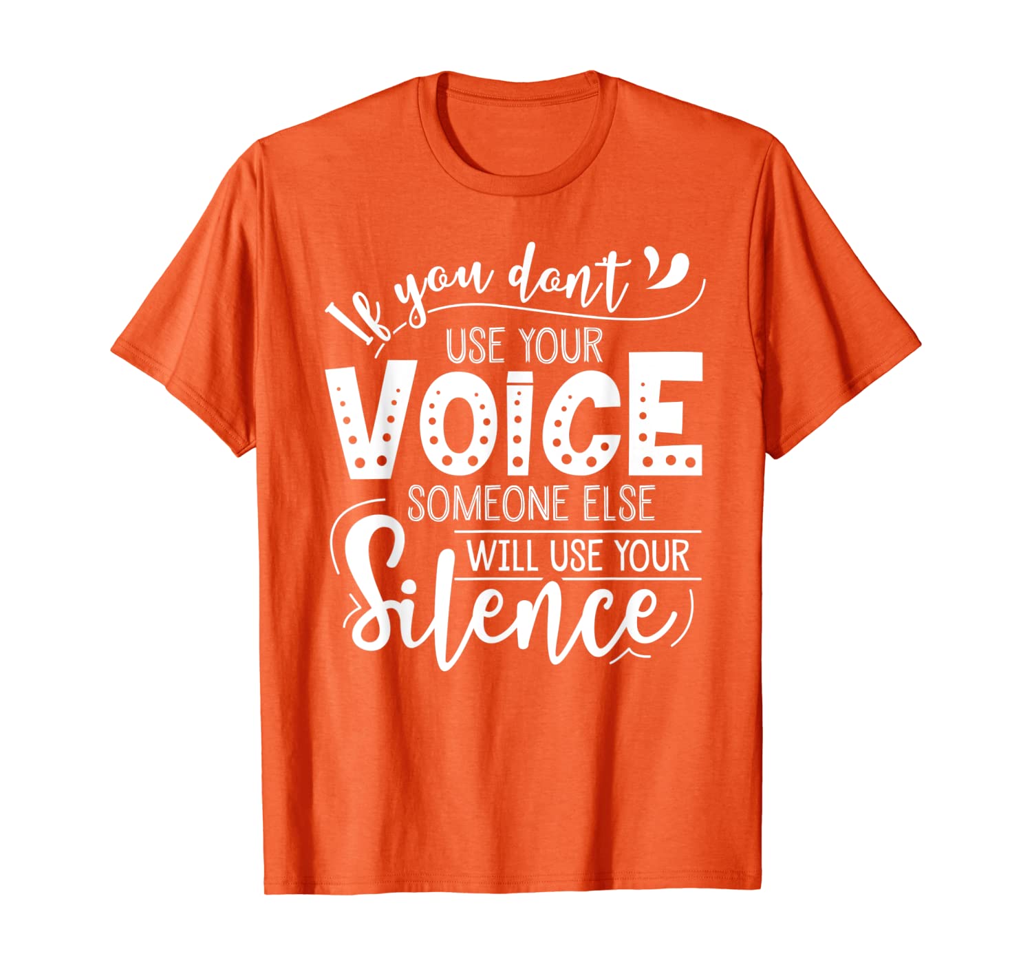 

If You Don't Use Your Voice Someone Will Use Your Silence T-Shirt, White;black