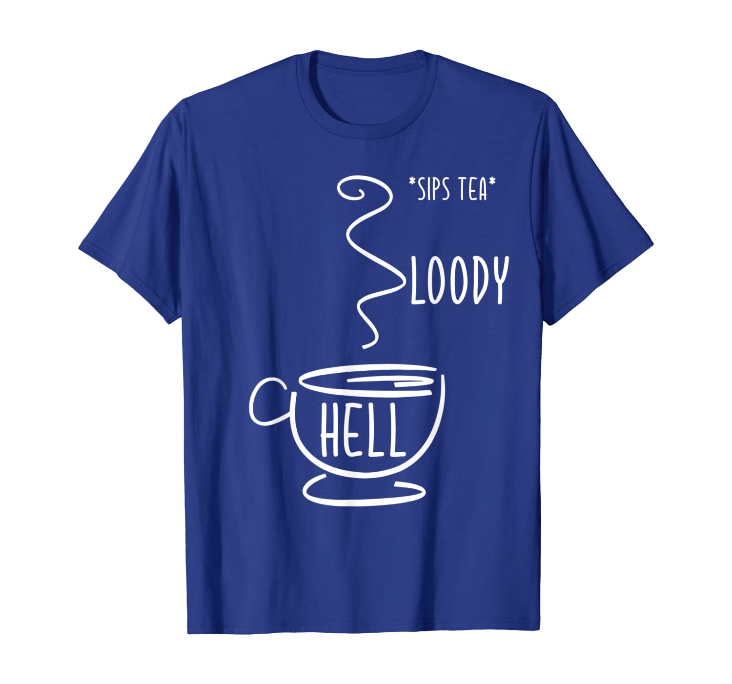 

Sips Tea Bloody Hell T-Shirt Tea Cup British Swearing Gift, White;black