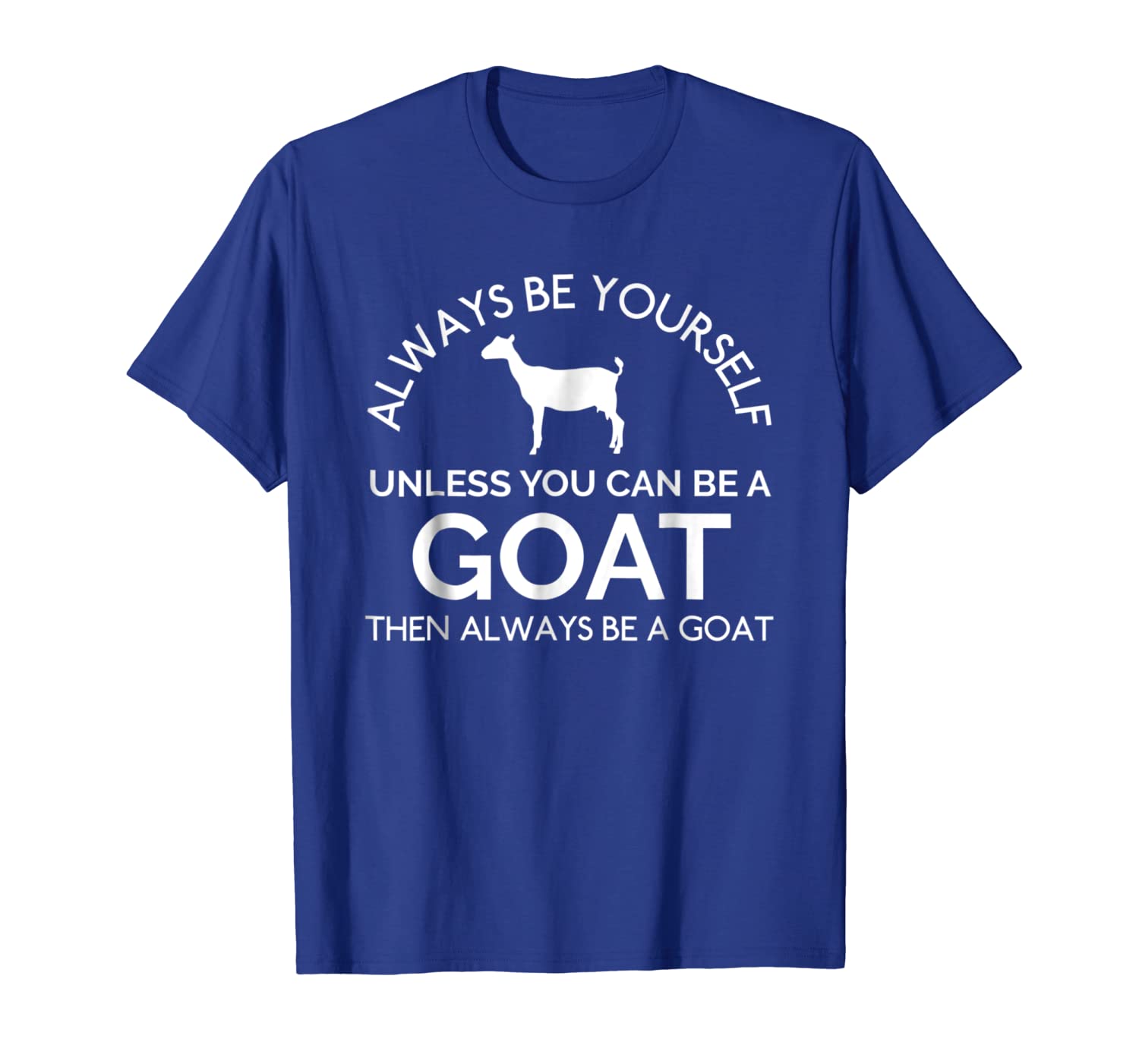 

always be yourself unless you can be a goat funny t-shirt, White;black