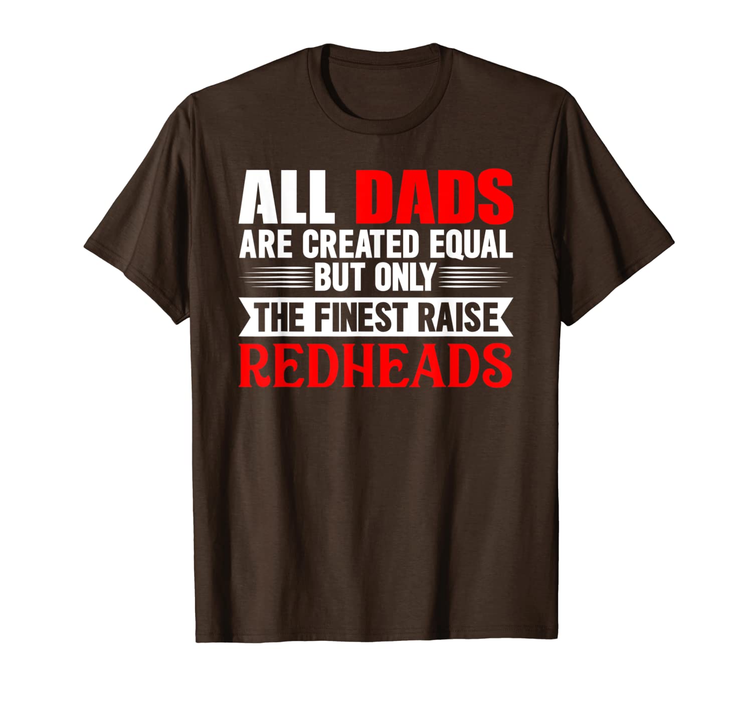 

father day gift dads only the finest raise redhead t-shirt t-shirt, White;black