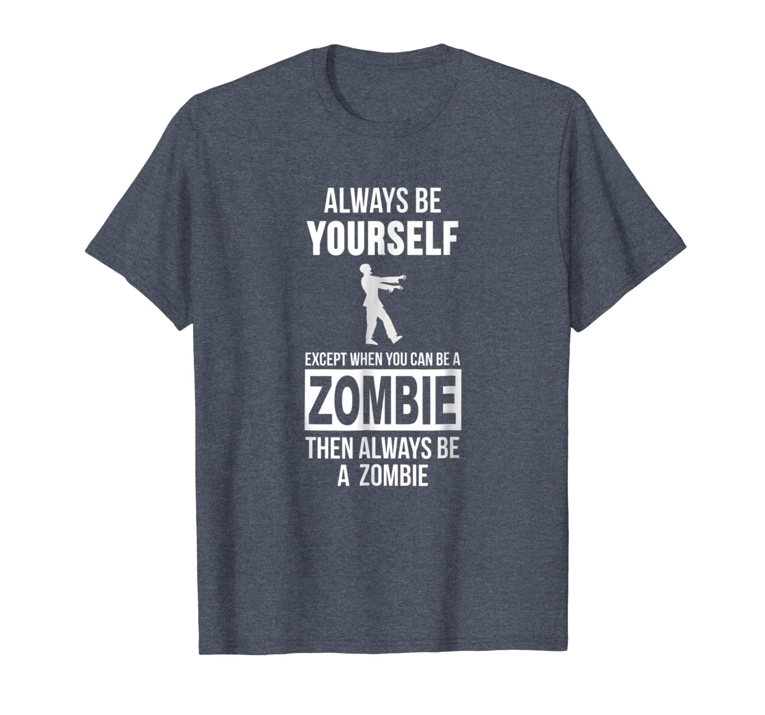 

always be yourself except when you can be a zombie t-shirt, White;black