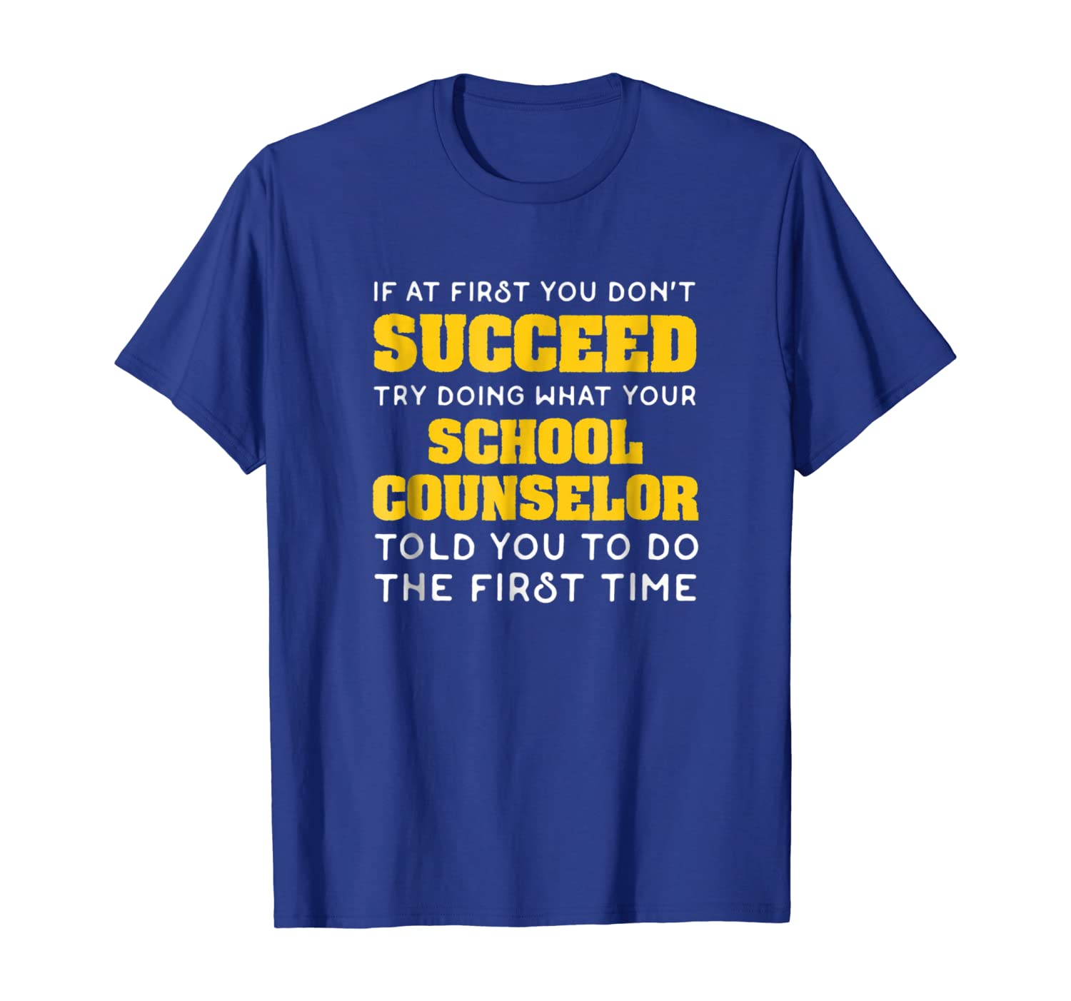 

Funny School Counselor Gift T-Shirt If You Don't Succeed, White;black
