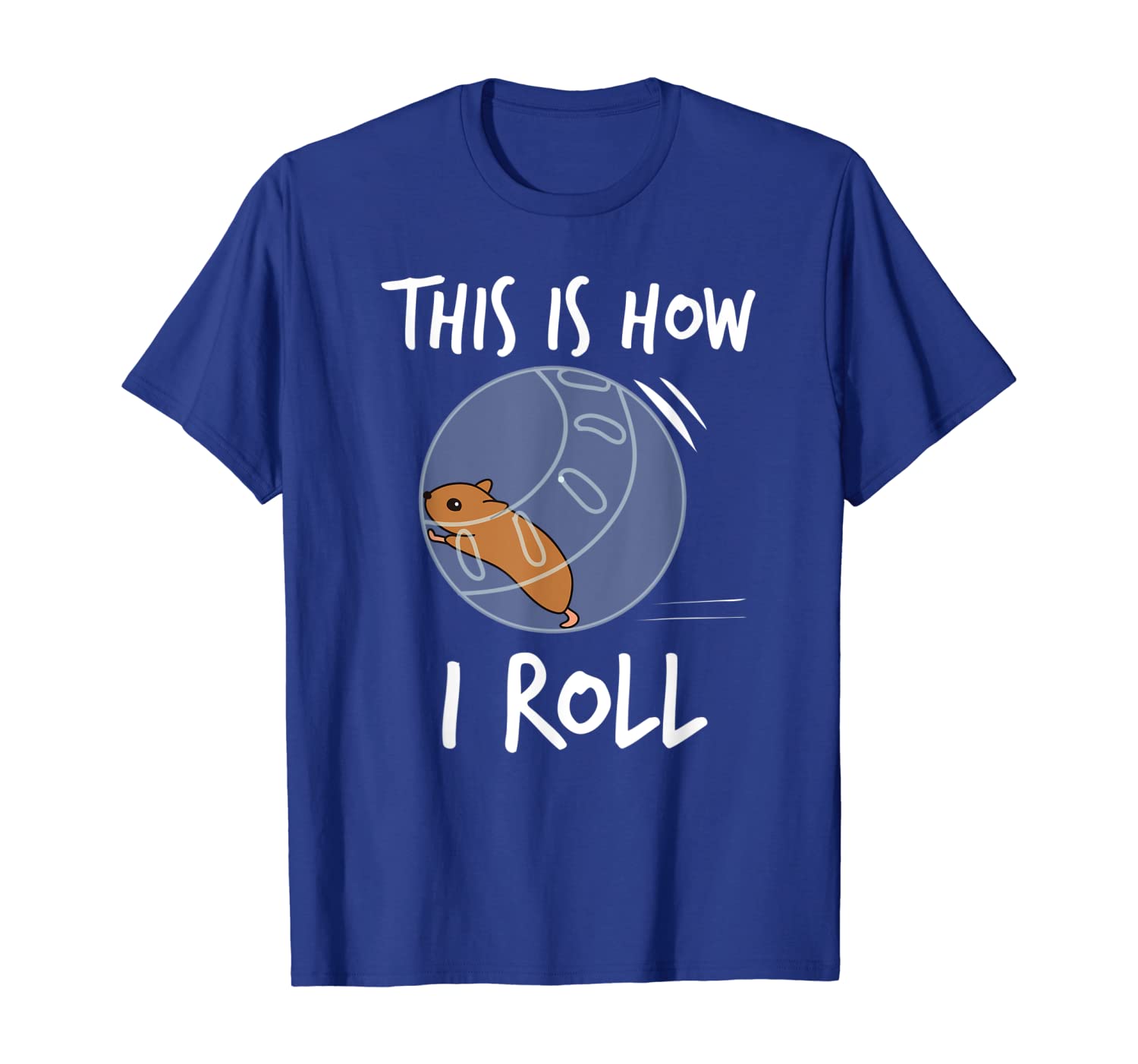 

This Is How I Roll Funny Hamster Rolling T-Shirt, White;black