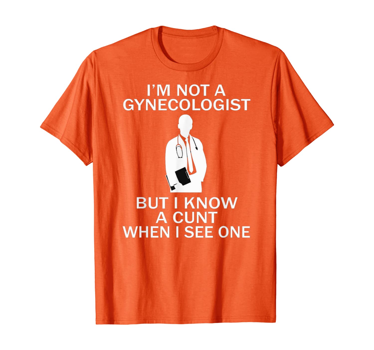 

I'm not a gynecologist but I know a cunt when I see one T-Shirt, White;black