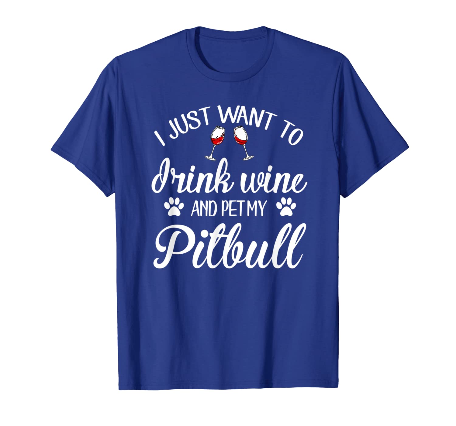 

i just want to drink wine pet my pitbull awesome shirt, White;black