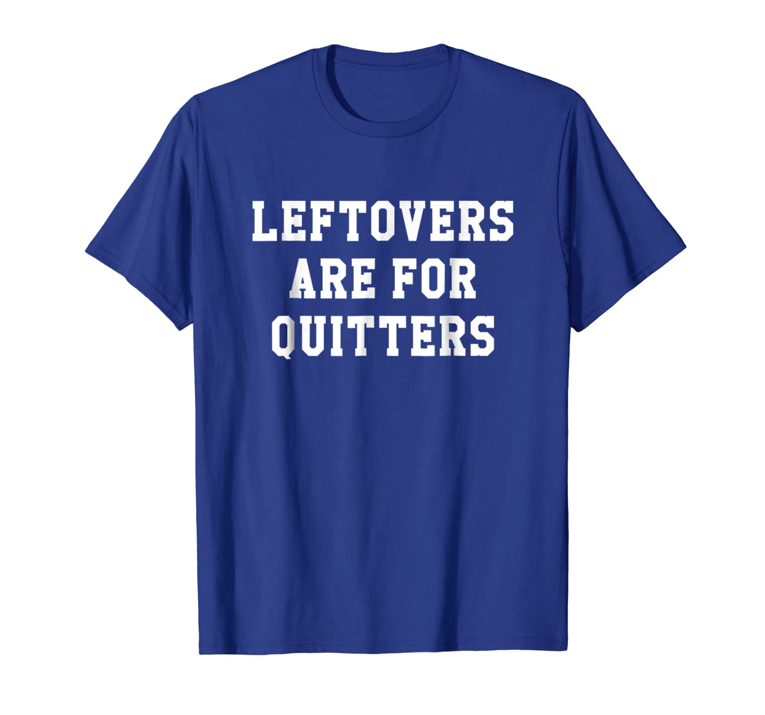 

leftovers are for quitters t-shirt,cool funny foodie tshirts, White;black
