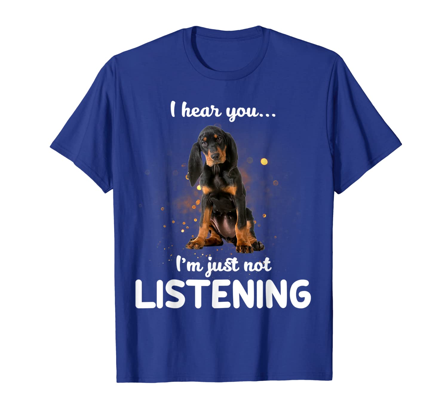 

Black and Tan Coonhound I hear you not listening T-Shirt, White;black