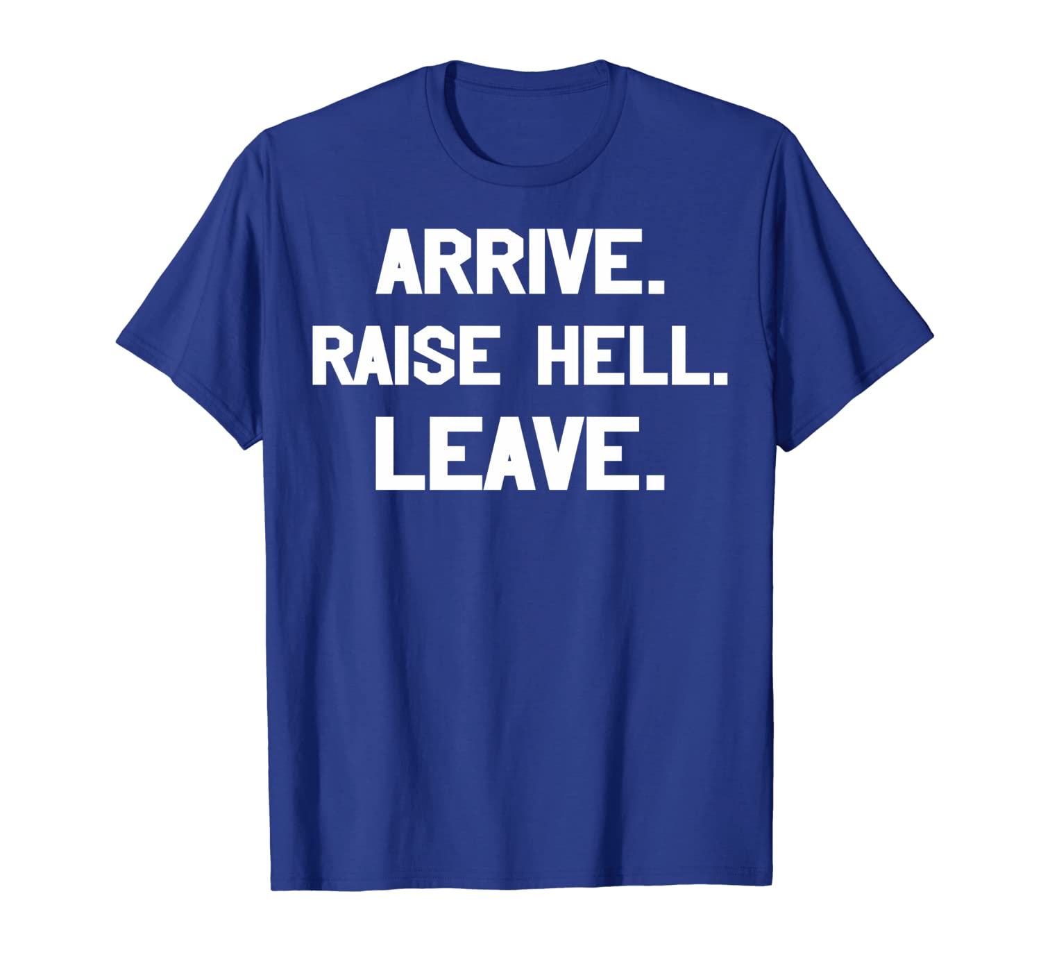 

arrive raise hell leave t-shirt, White;black