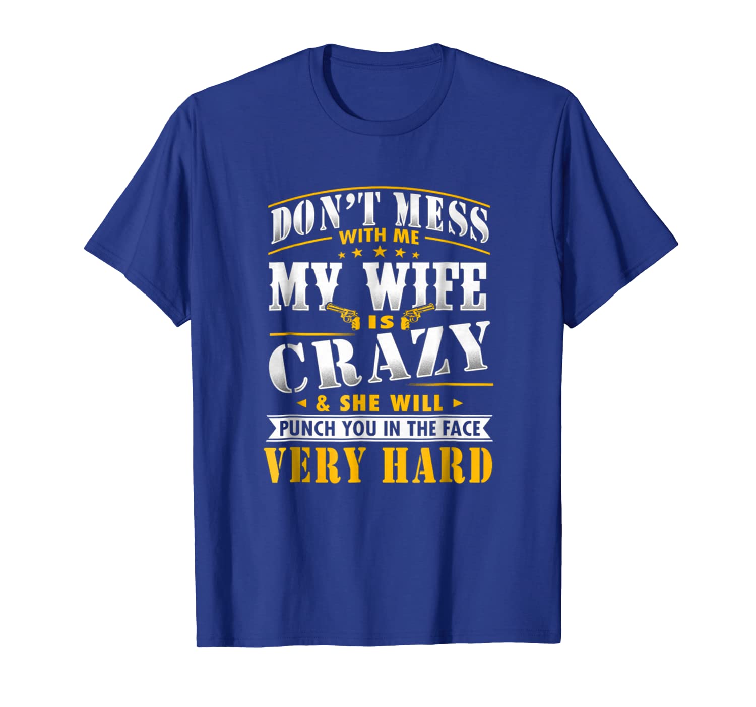 

dont mess with me my wife is crazy she will punch you tees, White;black