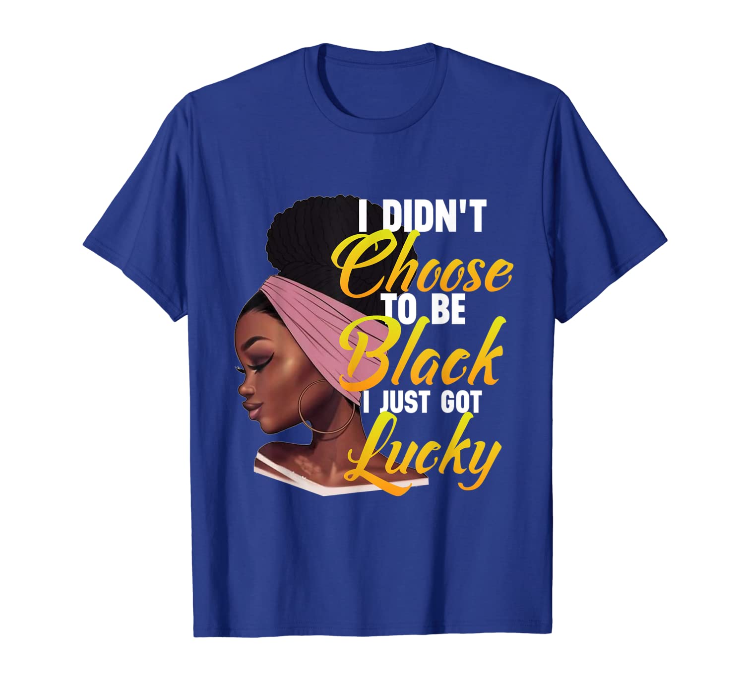 

i didn't choose to be black i just got lucky tshirt cool, White;black