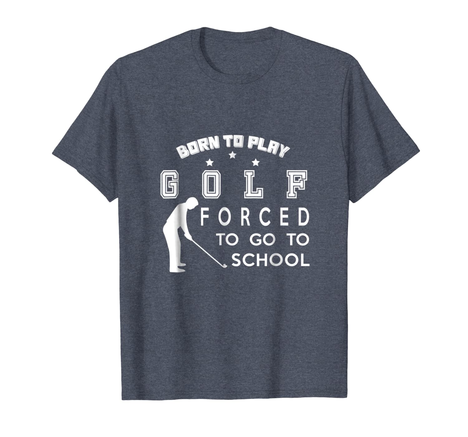 

golf t shirt - born to play golf - forced to go to school, White;black