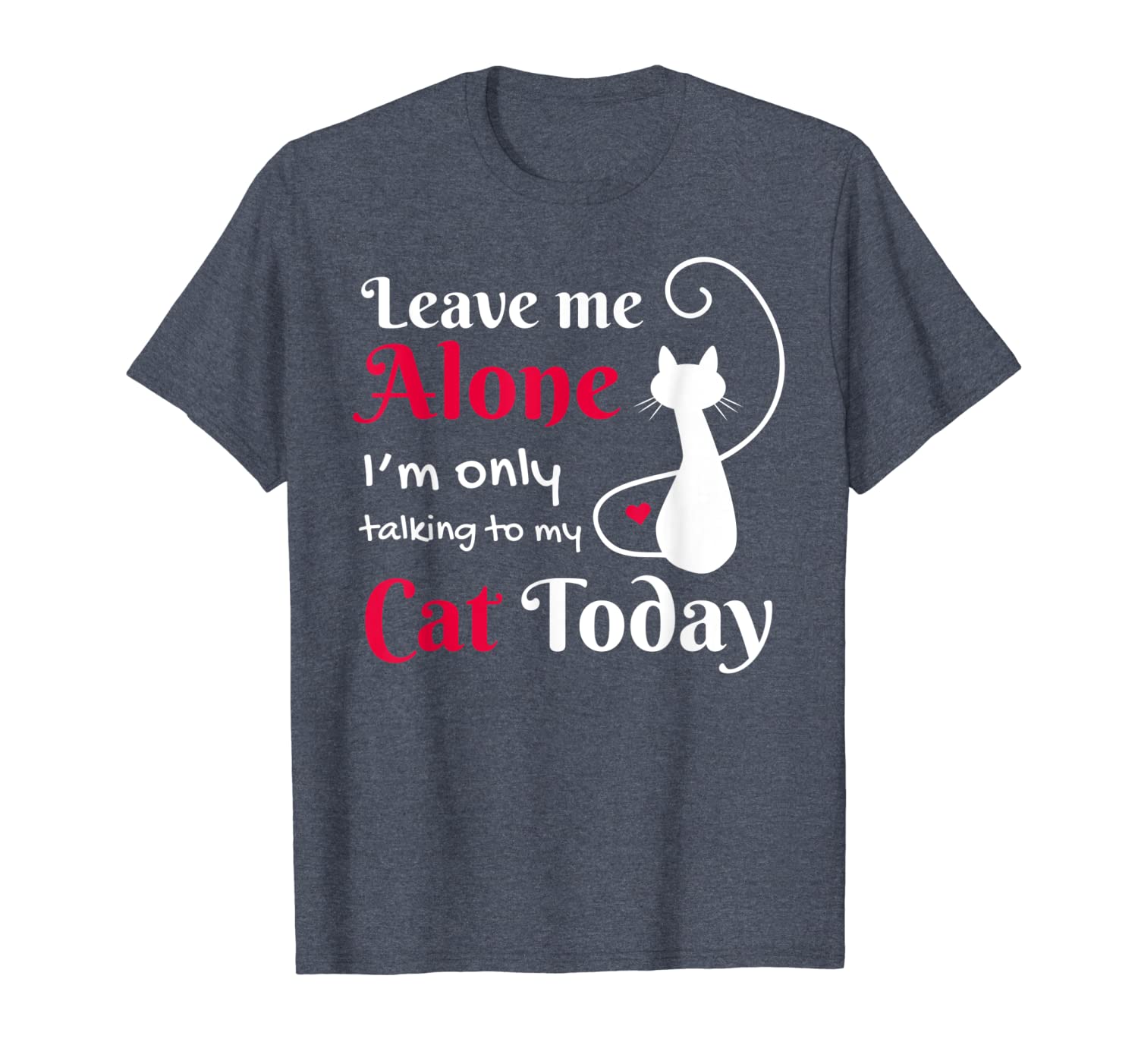 

leave me alone i'm only talking to my cat t-shirt cat love, White;black