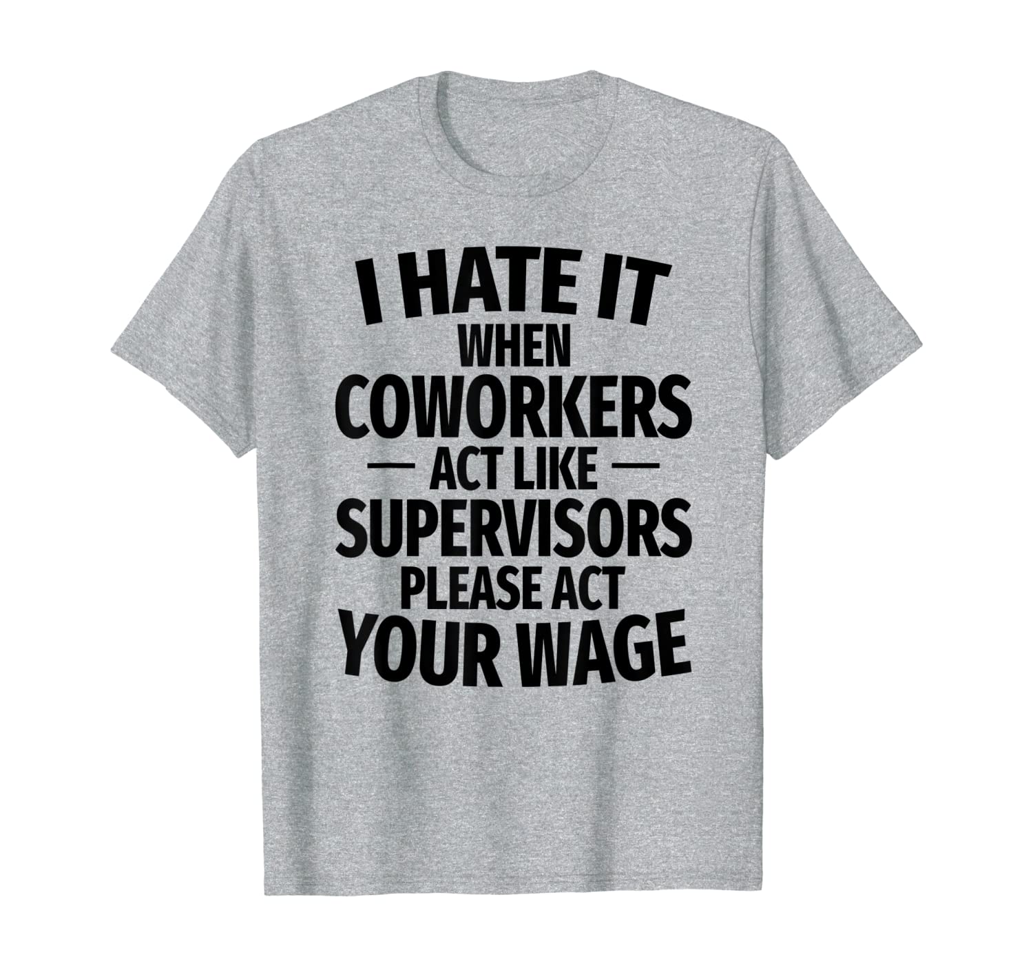 Hate It When Coworkers Act Like Supervisors Men Women Gift T-Shirt-image-702922860