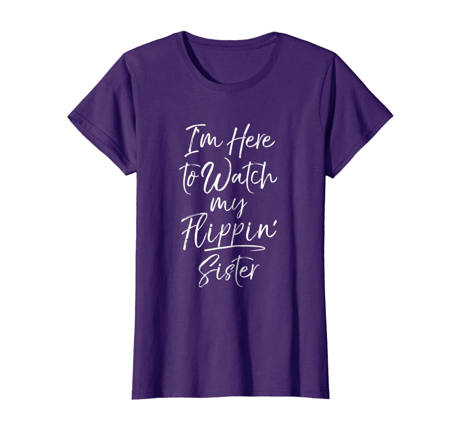 

I'm Here to Watch My Flippin' Sister T-Shirt Gymnastics Gift, White;black