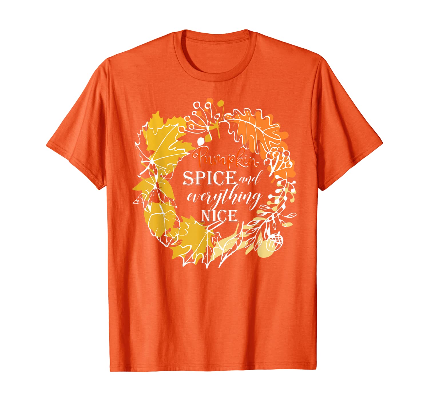 

Pumpkin spice Everything Nice Fall for Women Thanksgiving T-Shirt, White;black