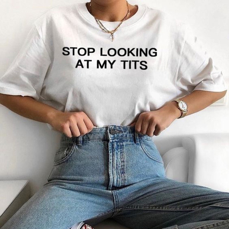 

Stop Looking At My Tits Print Tshirt Hip Hop Tshirt Women Streetwear Hippie Tops Summer Women Clothes 210518, White