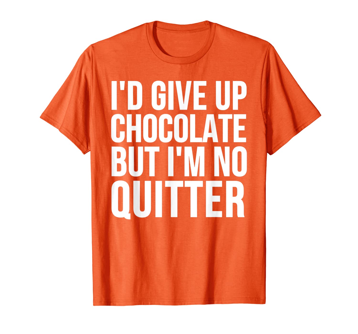 

funny gift - i'd give up chocolate but i'm no quitter t-shirt, White;black