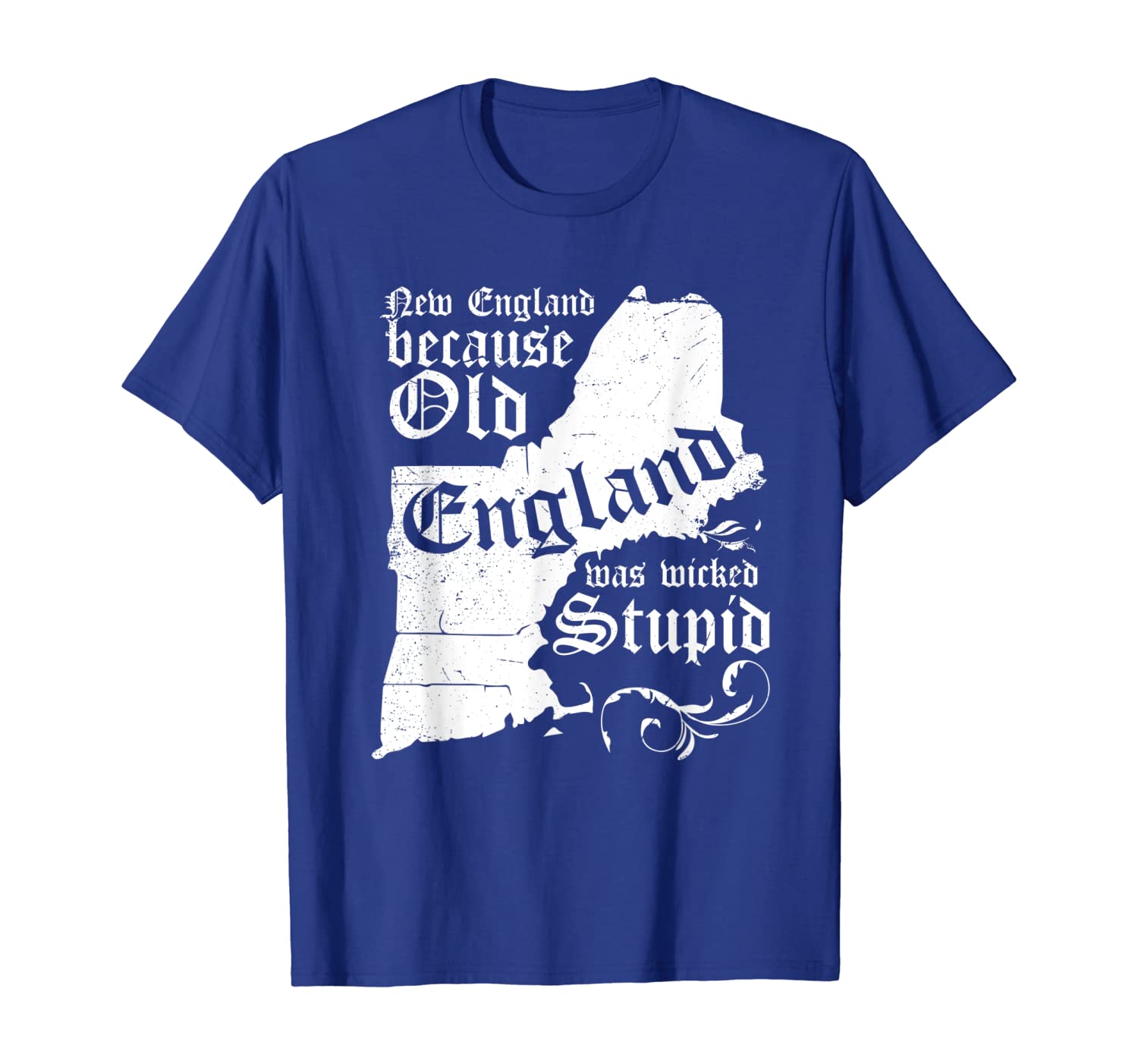 

New England Because Old England Was Wicked Stupid T Shirt, White;black
