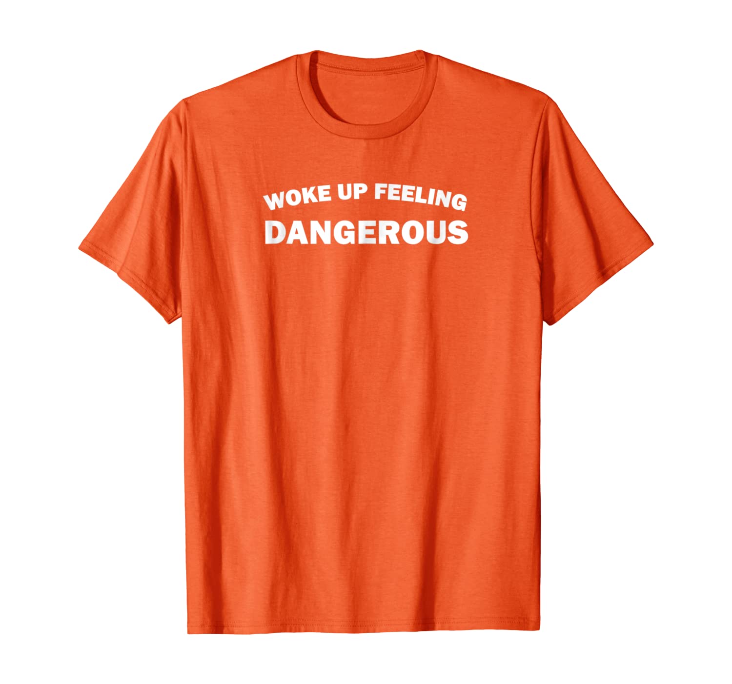 

Woke Up Feeling Dangerous Funny T-shirt, White;black
