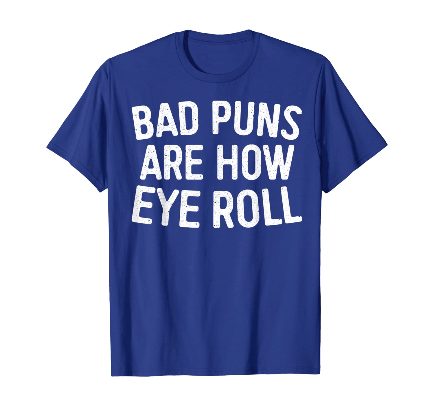 

bad puns are how eye roll t-shirt, White;black