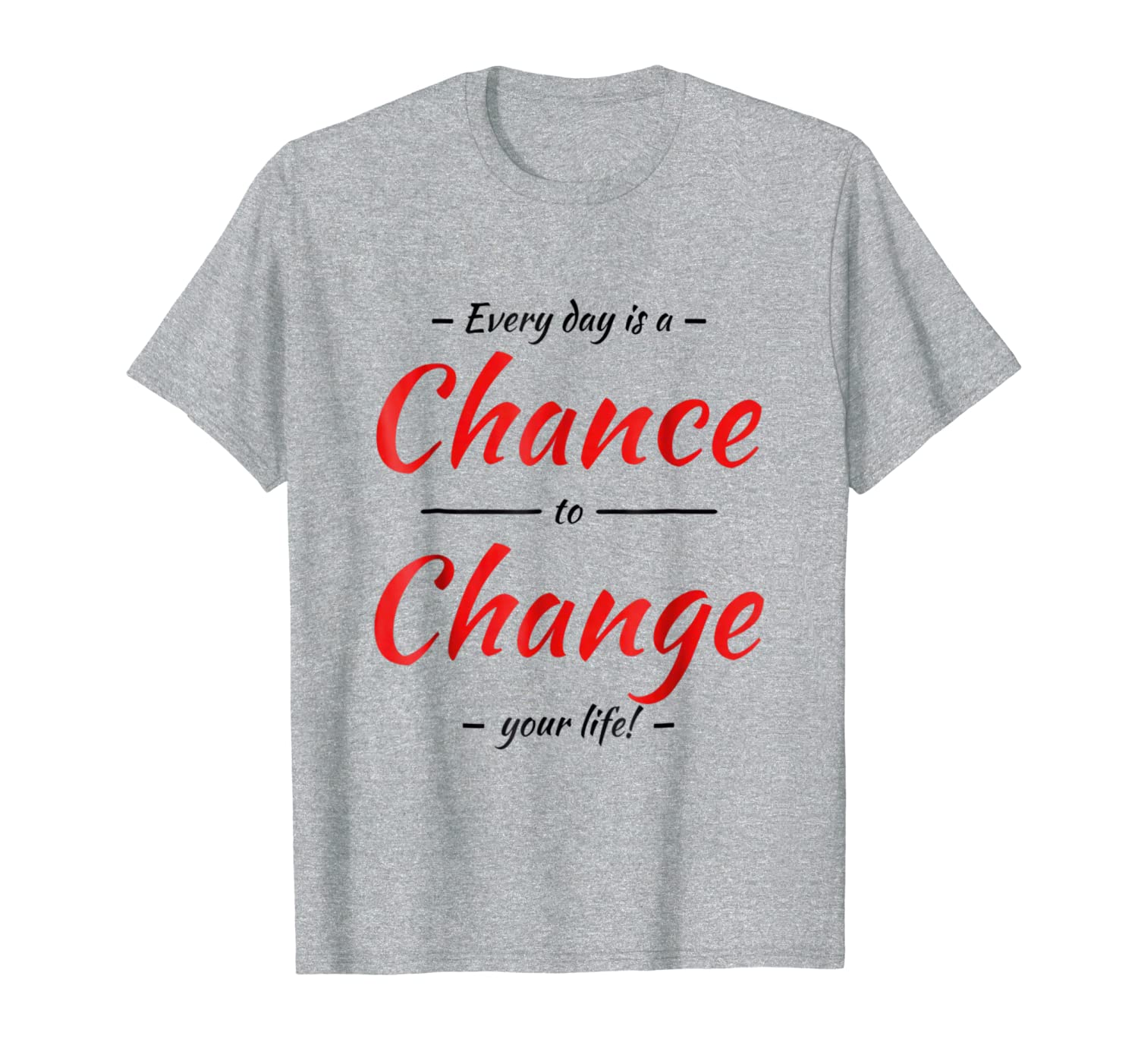 Every day is a chance to change your life Tshirt-image-702201308