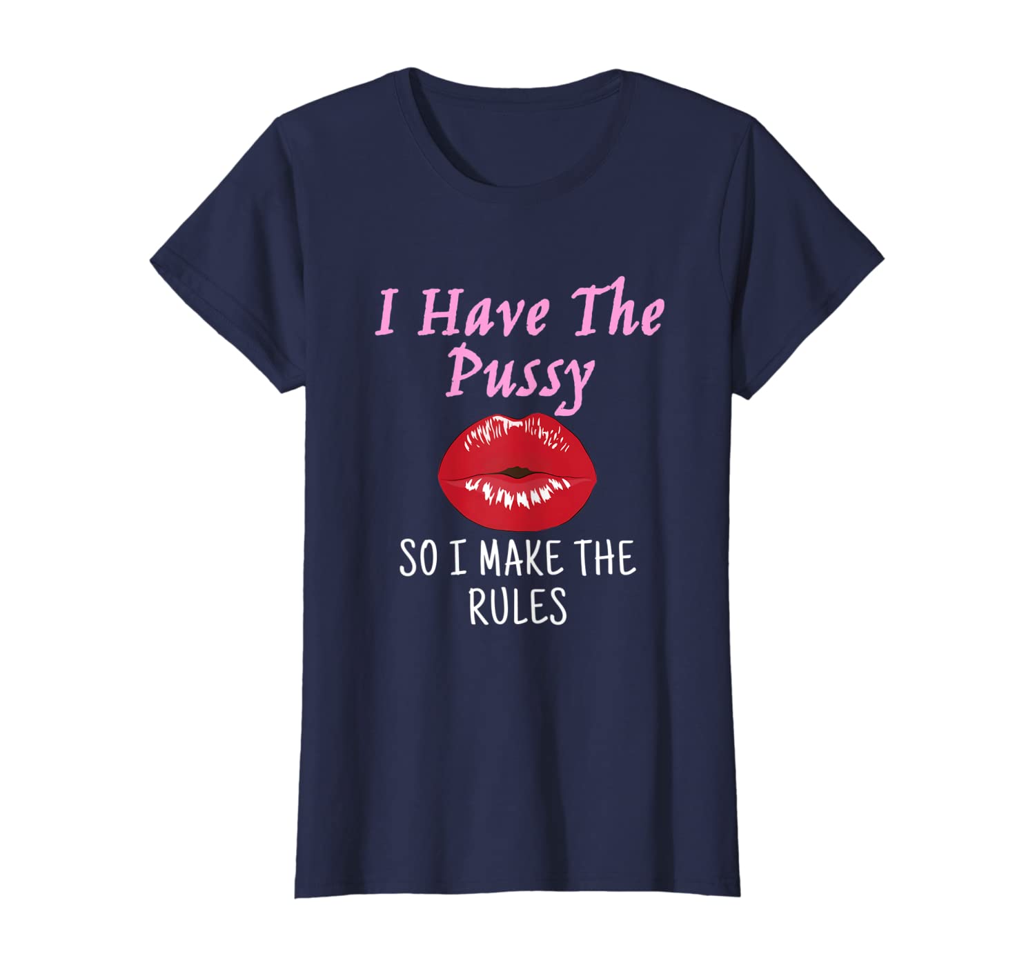 Womens I Have The Pussy So I Make The Rules Funny Adult Humor T-Shirt-image-699217908