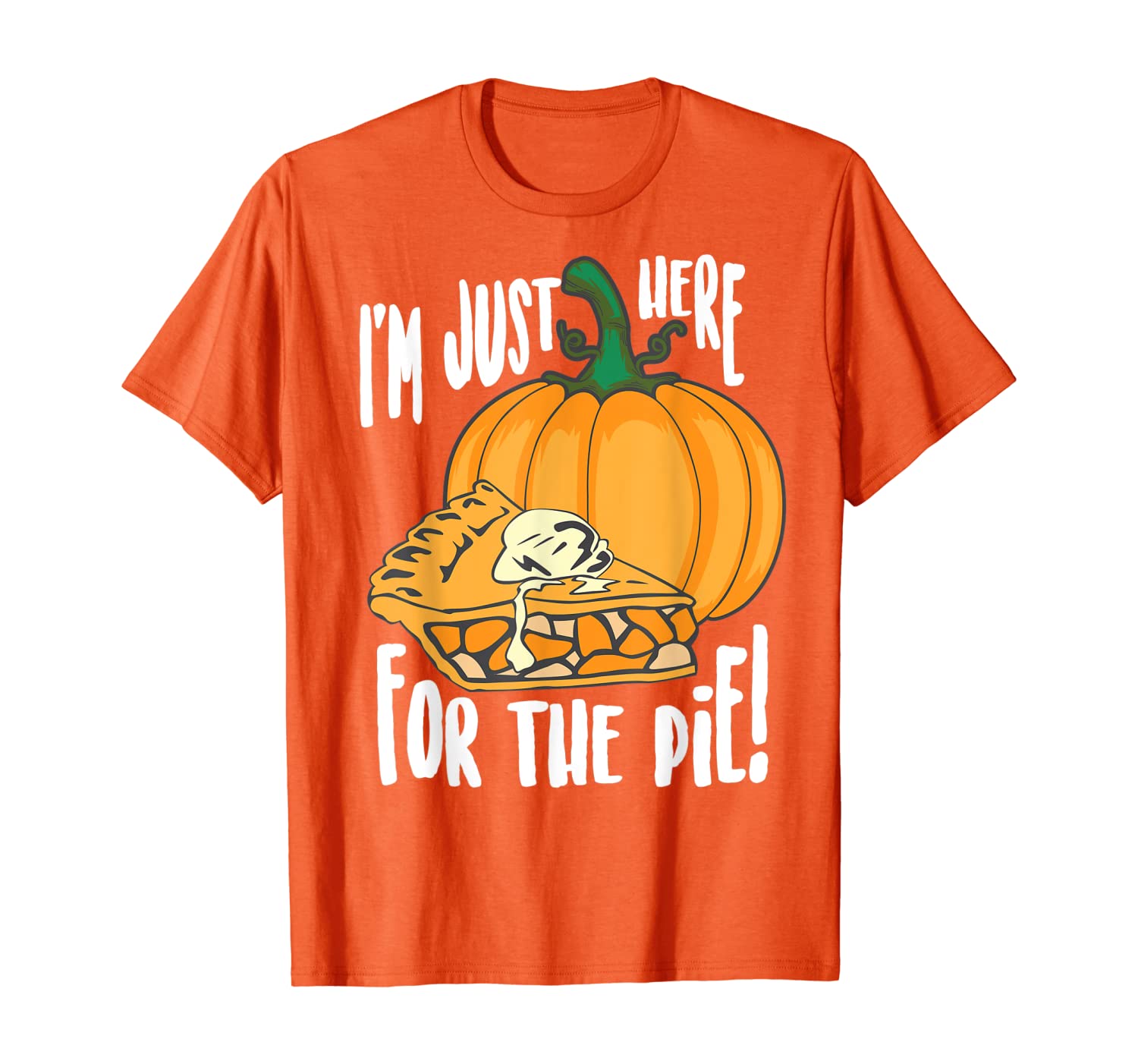 

I'm Just Here For The Pie Shirt Funny Thanksgiving Cute Gift, White;black