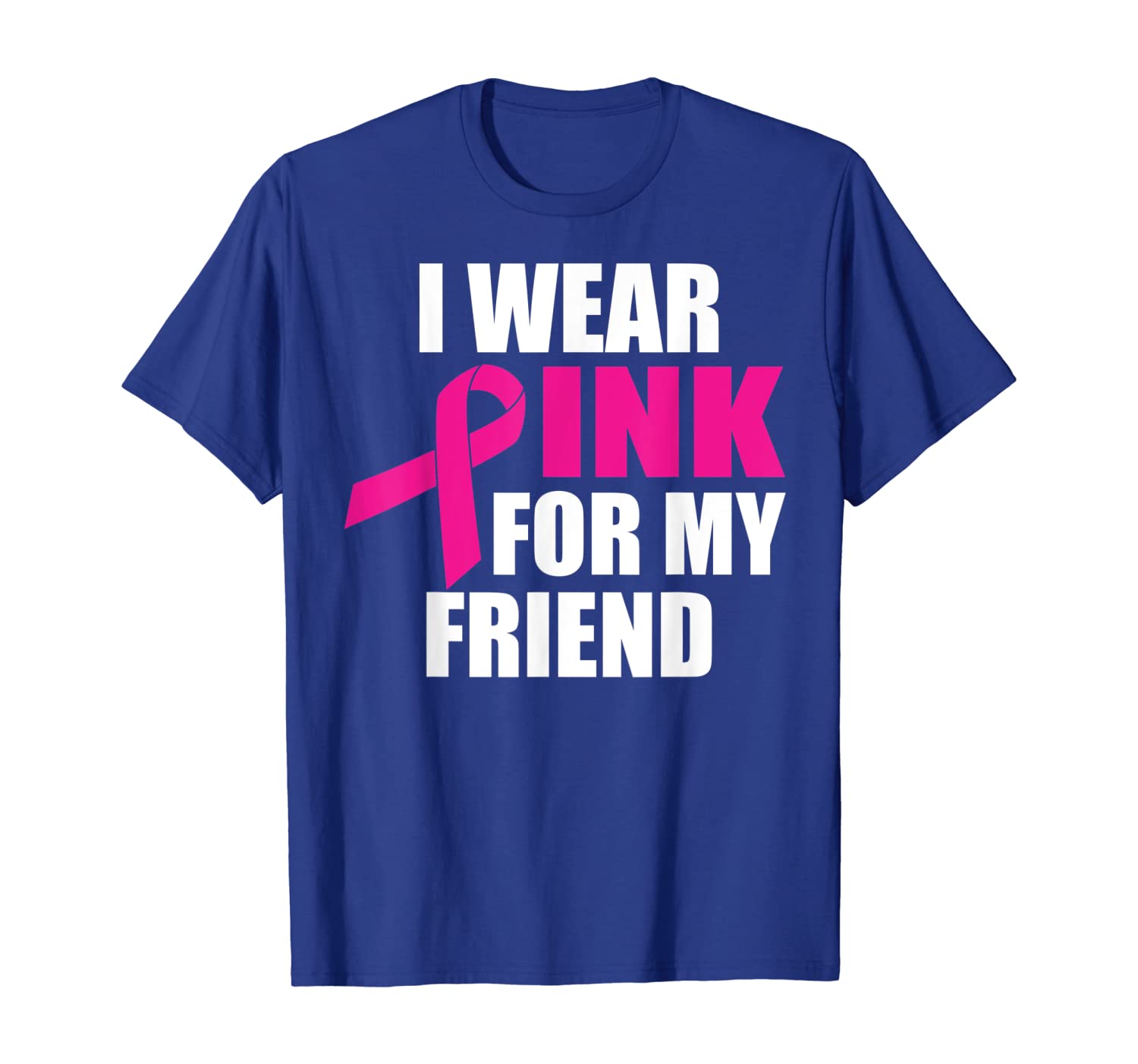 

I Wear Pink For My Friend Breast Cancer T-Shirt, White;black