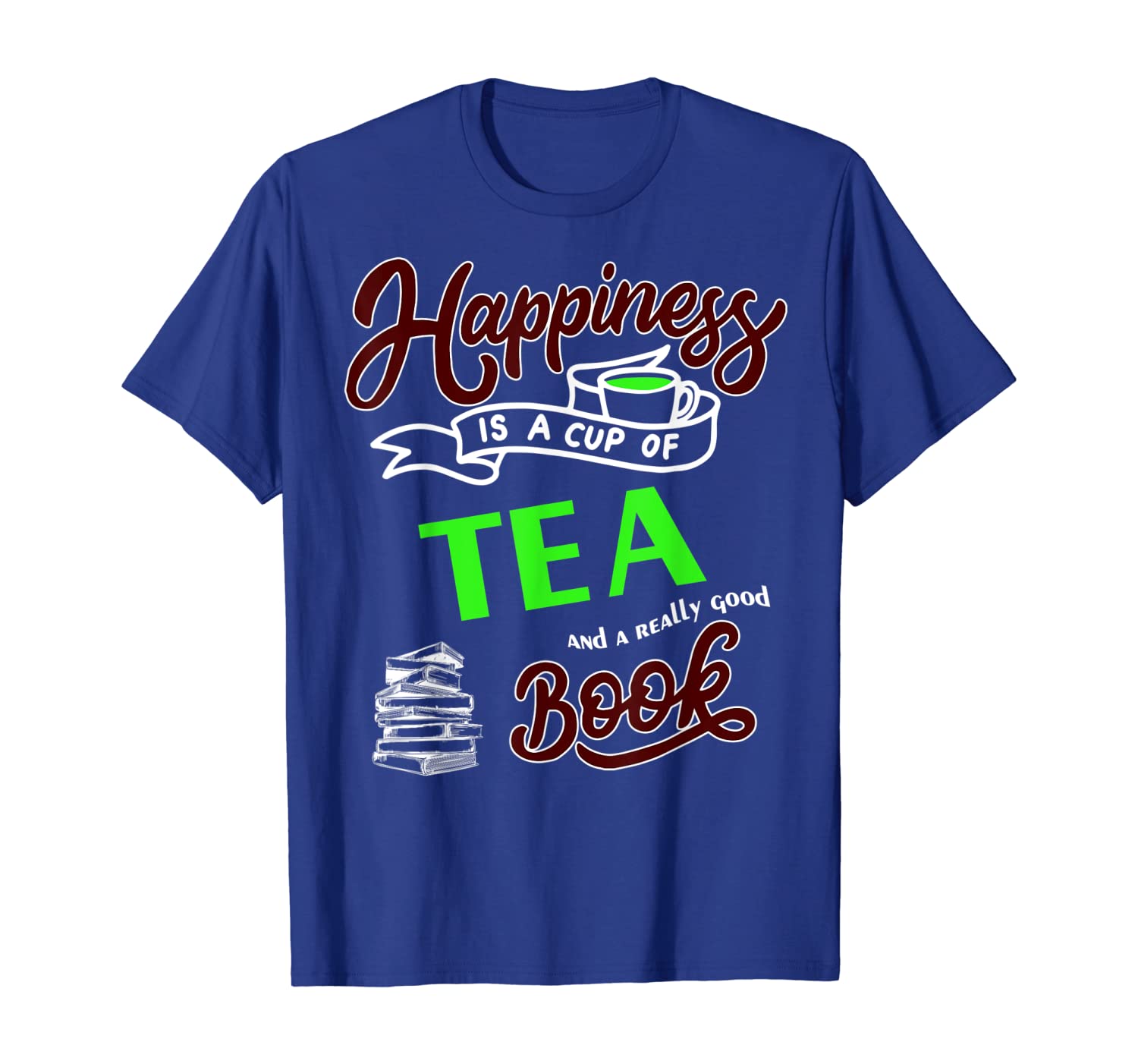 

Happiness is a cup of Tea and a really good book shirt, White;black