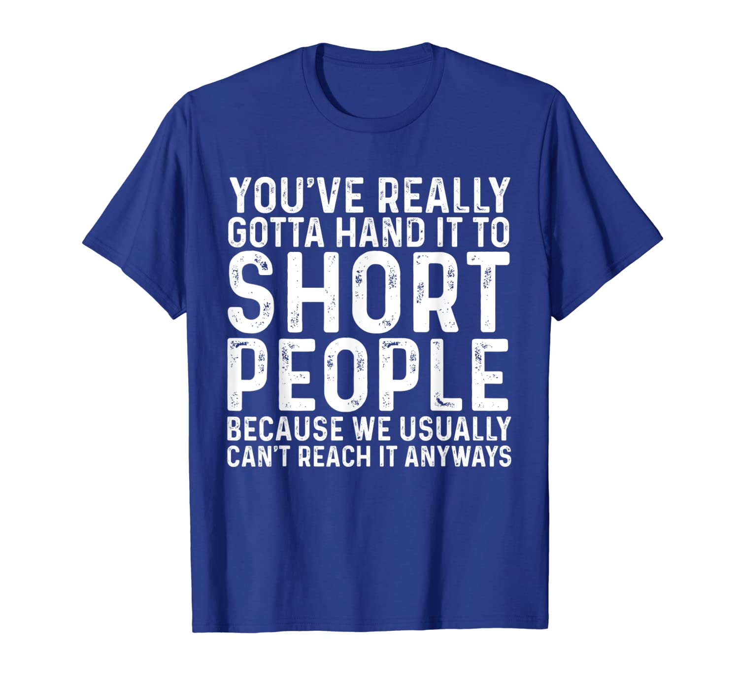 

You've Really Gotta Hand It To Short People Funny T-Shirt, White;black