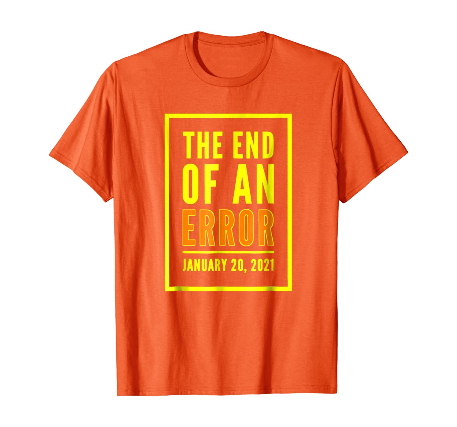 

Funny Anti-Trump THE END OF AN ERROR January 20, 2021, White;black