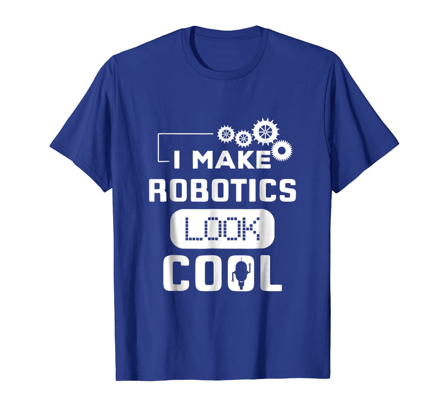

i make robotics look cool robot funny t shirt gift, White;black