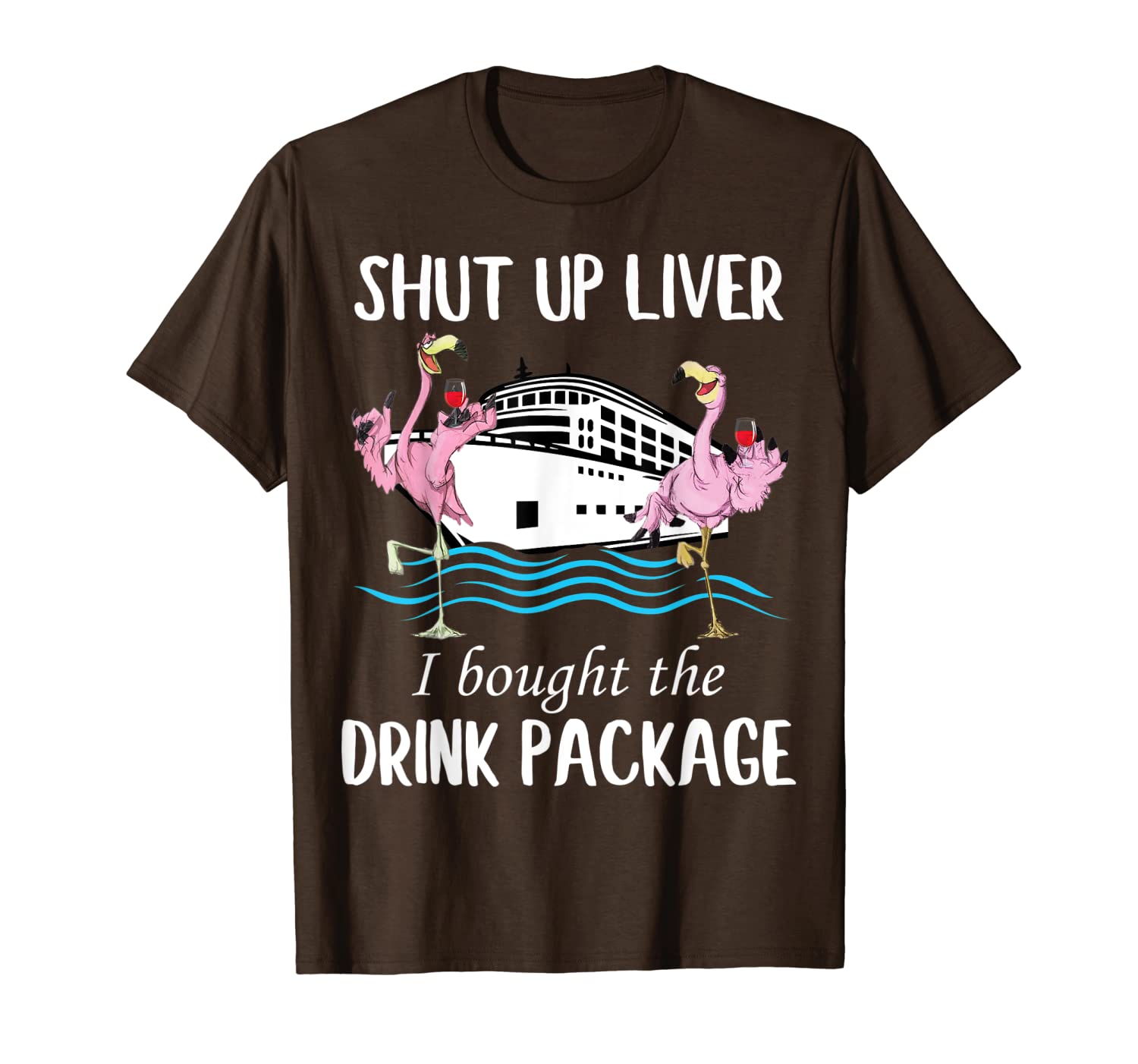 

shut up liver i bought the drink package flamingo wine funny, White;black