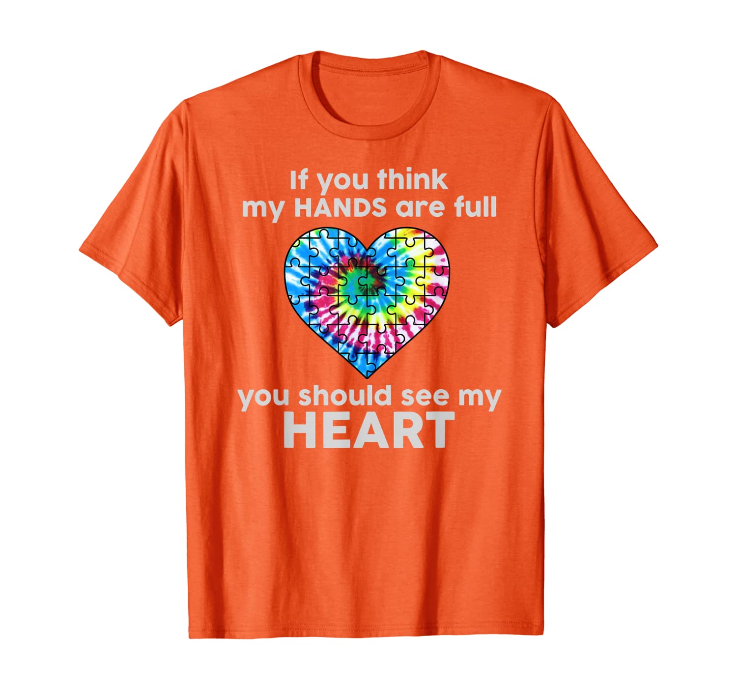 

TIE DYE AUTISM - If You Think My Hands Are Full See My Heart, White;black