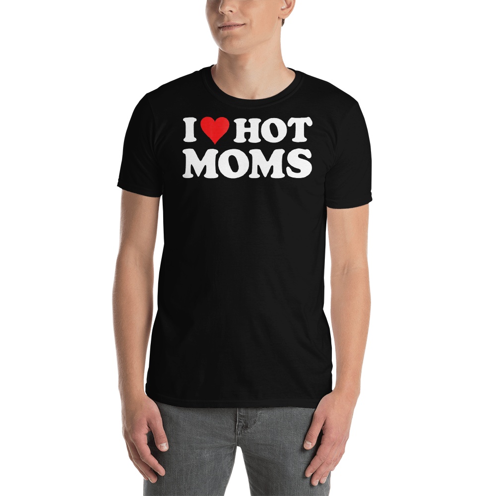 

I Love Hot Moms Tshirt Short-Sleeve Unisex T-Shirt, White;black