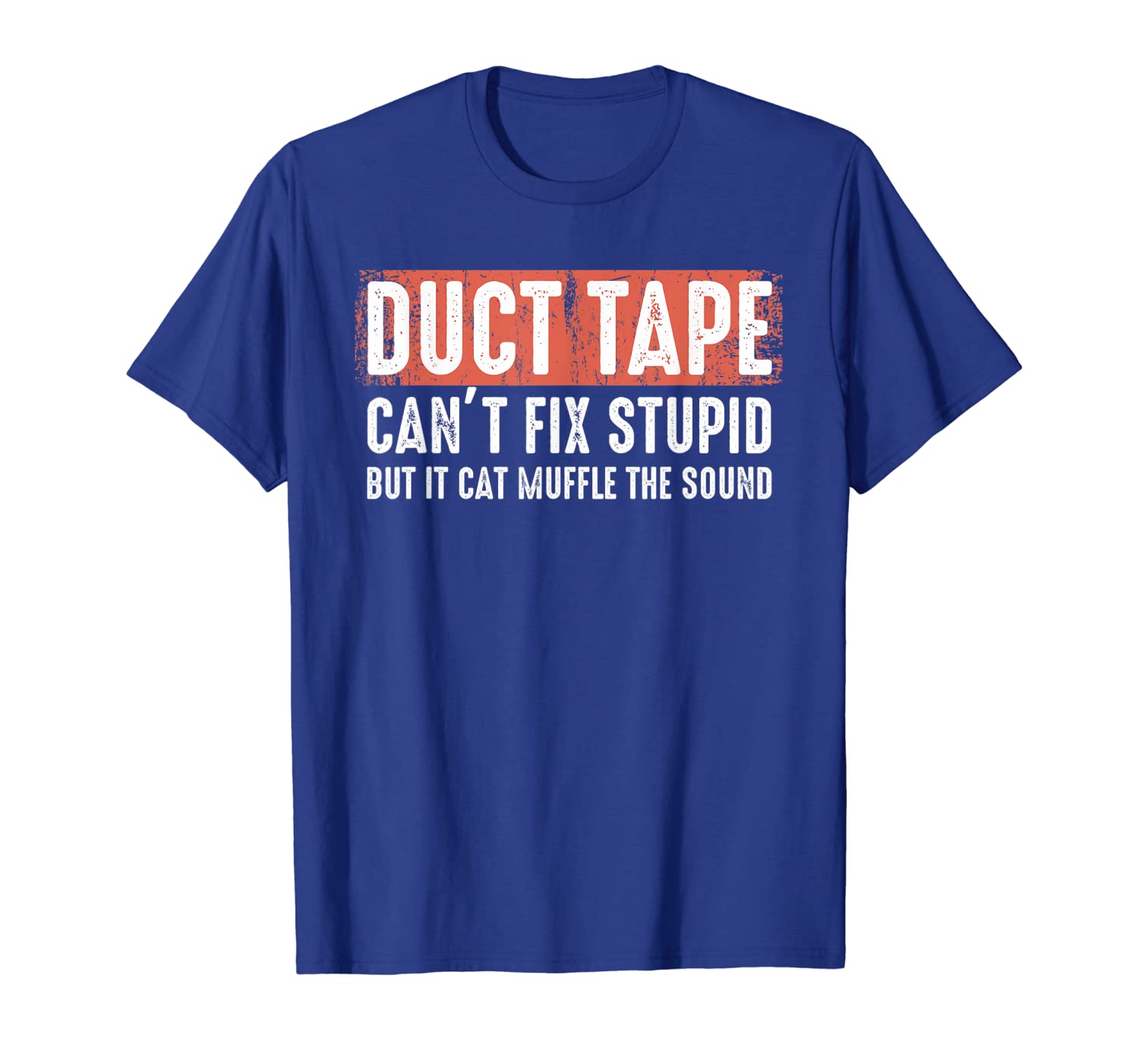 

duct tape can't fix stupid sarcasm helps to survive shirt, White;black