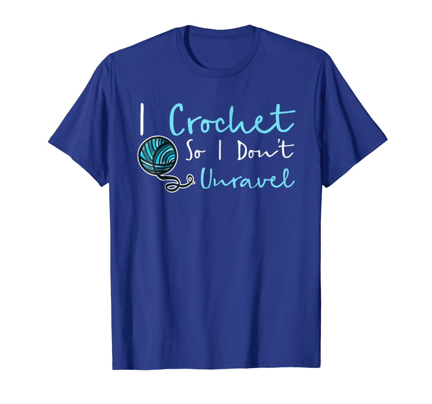 

funny crochet t-shirt i crochet so i don't unravel ball yarn, White;black