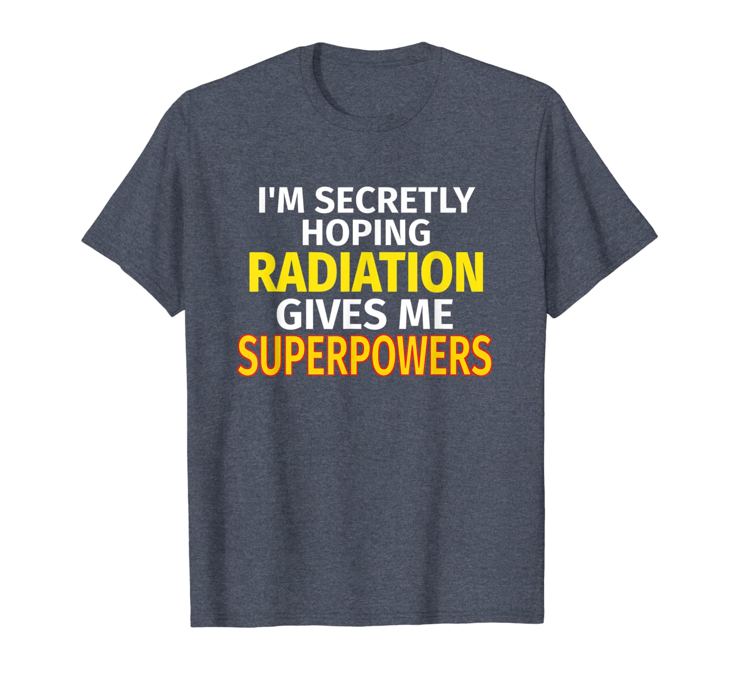 

secretly hoping radiation gives me superpowers t-shirt, White;black