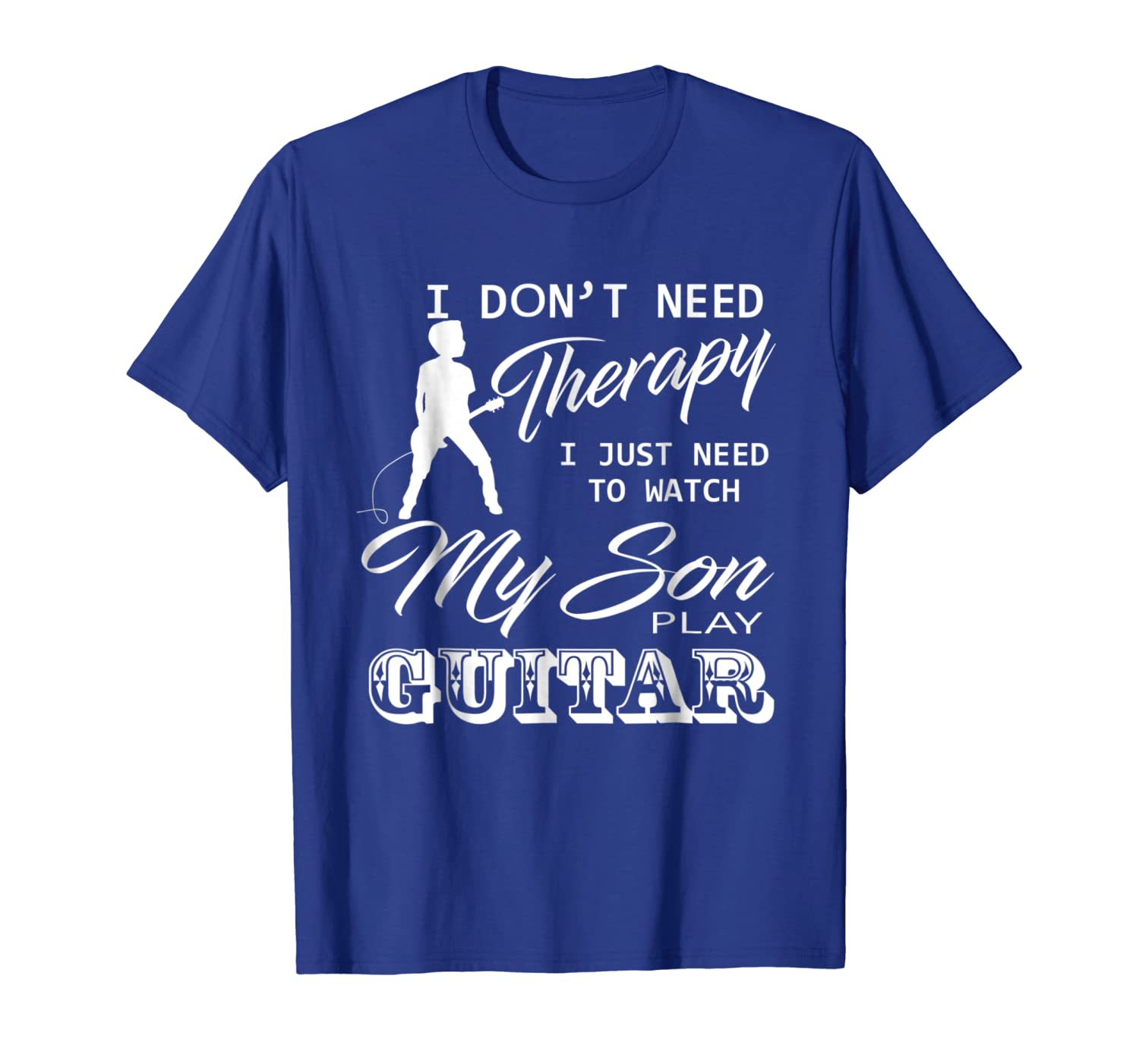 

Dont need Therapy Need To Watch My Son Play GuitarT-shirt, White;black